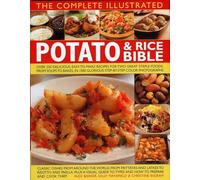The Complete Illustrated Potato and Rice Bible: Over 300 Delicious, Easy-to-make Recipes for Two All-time Staple Foods, from Soups to Bakes, Shown ... ... in 1500 Glorious Step-By-Step Photographs