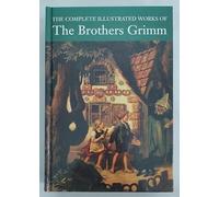 The Complete Illustrated Works of the Brothers Grimm