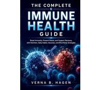 The Complete Immune Health Guide: Boost Immunity, Prevent Illness, and Support Recovery with Nutrition, Daily Habits, Vaccines, and Mind-Body ... Cause Revolution: Your Path to True Health)
