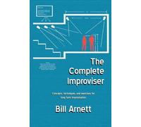 The Complete Improviser: Concepts, Techniques, and Exercises for Long Form Improvisation