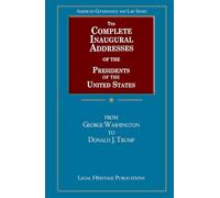 The Complete Inaugural Addresses of the Presidents of the United States: From George Washington to Donald J. Trump
