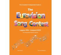 The Complete & Independent Guide to the Eurovision Song Contest 2023