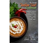 The Complete Indian Dal Cookbook: Insanely Delicious and Nutritious Recipes of Dried Beans, Lentils, and Peas from India!: 8 (Indian Cookbook)