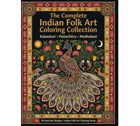 The Complete Indian Folk Art Coloring Collection: Kalamkari, Pattachitra & Madhubani | 60 Beautiful Designs in One Complete Volume | Indian Folk Art ... Handcrafted for the Modern Colorist)