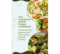 The Complete Indian Vegan Cookbook: Traditional Plant-Based Recipes from India for Everyday Cooking