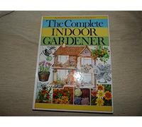 THE COMPLETE INDOOR GARDENER