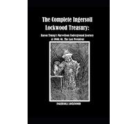 The Complete Ingersoll Lockwood Treasury: Baron Trump's Marvellous Underground Journey & 1900; Or, The Last President