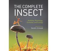 The Complete Insect : Anatomy, Physiology, Evolution, and Ecology