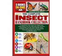 THE COMPLETE INSECT HANDBOOK COLLECTION - 5 BOOKS IN 1: A Comprehensive Guide to Insect Care, Habitat Setup, Feeding, Behavior, Life Cycles, ... Butterflies, Moths, Grasshoppers, Crickets, S