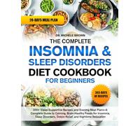 THE COMPLETE INSOMNIA & SLEEP DISORDERS DIET COOKBOOK FOR BEGINNERS: 200+ Sleep-Supportive Nighttime Relaxation Recipes and Evening Meal Plans-A ... Insomnia, Sleep Disorders, Stress Relief, and
