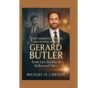 The complete Inspiring and Untold Journey of Gerard Butler.: From Law Student to Hollywood Hero
