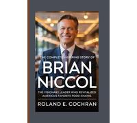 THE COMPLETE INSPIRING STORY OF BRIAN NICCOL: The Visionary Leader Who Revitalized America’s Favorite Food Chains