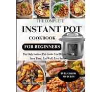THE COMPLETE INSTANT POT COOKBOOK FOR BEGINNERS