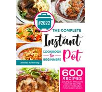 The Complete Instant Pot Cookbook For Beginners: 600 Everyday Pressure Cooker Recipes For Affordable Homemade Meals (Instant Pot recipes cookbook)