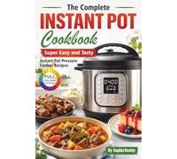 The Complete Instant Pot Cookbook: Super Easy and Tasty Instant Pot Pressure Cooker Recipes.
