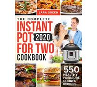 The Complete Instant Pot For Two Cookbook: 550 Healthy Pressure Cooker Recipes