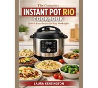 THE COMPLETE INSTANT POT RIO COOKBOOK: Quick & Easy Recipes for Busy Weeknights