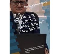 THE COMPLETE INTERFACE MANAGEMENT HANDBOOK: A Practical Guide for Railway, Metro, High-Speed Rail & Infrastructure Projects (THE COMPLETE INTERFACE ... • Commissioning • Handover Professional)