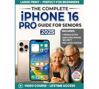 The Complete iPhone 16 Pro Guide for Seniors: A Clear, Step-by-Step Guide for First-Time Users for Everyday Use (Full Color Edition) (The Tech-Savvy Guides for Seniors)