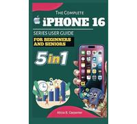 THE COMPLETE IPHONE 16 SERIES USER GUIDE FOR BEGINNERS AND SENIORS: Step by Step Breakdown of iPhone 16, 16 Plus, 16 Pro, 16 Pro Max, and 16e- Setup, ... Expert Tips (THE ULTIMATE TECH GUIDE SERIES)