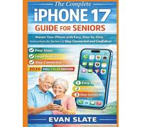 The Complete iPhone 17 Guide for Seniors: Master Your iPhone with Easy, Step-by-Step Instructions for Seniors to Stay Connected and Confident