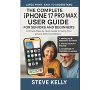The Complete iPhone 17 Pro Max User Guide for Senior and Beginners: A Simple Step-by-Step manual to Using Your phone with Confidence