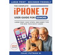 The Complete iPhone 17 User Guide For Seniors: Large Print, Easy Steps, And Handy Tips For Non-tech Savvy Users (iPhone for New-to-Tech Seniors)