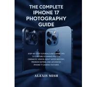 The Complete iPhone17 Photography Guide: Step-by-Step Tutorials and Expert Tips to Capture Stunning Photos, Cinematic Videos, Night Mode Mastery, ... Photography Guide for Beginners and Seniors)