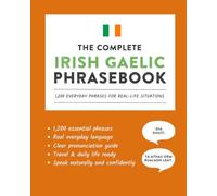 The Complete Irish Gaelic Phrasebook: 1200 Everyday Phrases for Real-Life Situations (Learn Irish Gaelic)