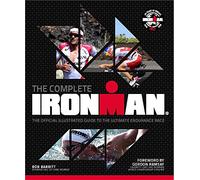 The Complete Ironman: The Official Illustrated Guide to the Ultimate Endurance Race