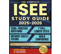 The Complete ISEE Study Guide: 1200+ Practice Questions & 7 Full-Length Tests to Help Your Child Get Into Top Private Schools Without Costly Tutors, Build Confidence, and Beat Test-Day Stress