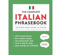 The Complete Italian Phrasebook: 1,200 Everyday Phrases for Real-Life Situations, Core Vocabulary for Daily Communication, A Practical Speaking Guide (Learn Italian)