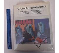 The Complete Jacob Lawrence: Over the Line: the Art and Life of Jacob Lawrence and Jacob Lawrence: Paintings, Drawings, and Murals (1935-1999), a Catalogue Raisonne