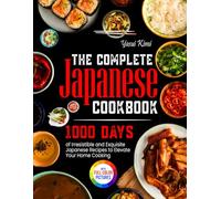 The Complete Japanese Cookbook: 1000 Days of Irresistible and Exquisite Japanese Recipes to Elevate Your Home Cooking｜Full Colour Edition