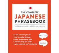 The Complete Japanese Phrasebook: 1,200 Everyday Phrases for Real-Life Situations, Core Vocabulary for Daily Communication, A Practical Speaking Guide ... and Cultural Notes (Learn Japanese)