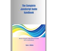 The Complete JavaScript Guide handbook: Build Dynamic Web Applications with Confidence