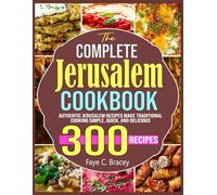The Complete Jerusalem Cookbook: Authentic Jerusalem Recipes Make Traditional Cooking Simple, Quick, and Delicious