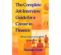The Complete Job Interview Guide for a Career in Finance: Plenty of Questions With Answers