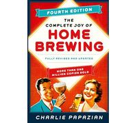 The Complete Joy of Homebrewing Fourth Edition: Fully Revised and Updated