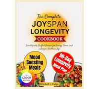 The Complete Joyspan Cookbook: Anti-Inflammatory, Brain-Boosting & Heart-Healthy Recipes for Energy, Memory, and a Vibrant Second Half of Life