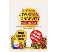 The Complete Joyspan Cookbook: Anti-Inflammatory, Brain-Boosting & Heart-Healthy Recipes for Energy, Memory, and a Vibrant Second Half of Life