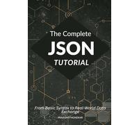 The Complete JSON Tutorial: From Basic Syntax to Real-World Data Exchange