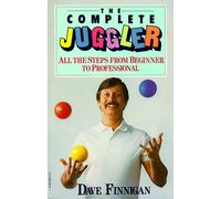 The Complete Juggler: All the Steps from Beginner to Professional