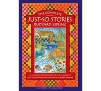 The Complete Just-So Stories: 12 much-loved tales including How the Camel got his Hump, The Elephant's Child, and How the Alphabet was Made