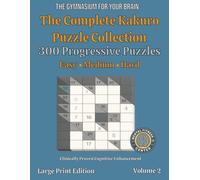 The Complete Kakuro Puzzle Collection: Volume 2 Large Print Edition: 300 More Progressive Puzzles from Easy to Challenging | 6x6, 8x8, and 10x10 Grids for Endless Brain Training