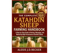 THE COMPLETE KATAHDIN SHEEP FARMING HANDBOOK: A Step-by-Step Guide to Raising, Managing, and Mastering High-Performance Katahdin Sheep