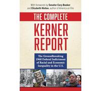The Complete Kerner Report: The Groundbreaking 1968 Federal Indictment of Racial and Economic Inequality in the U.S.
