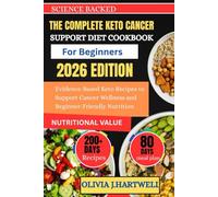 THE COMPLETE KETO CANCER SUPPORT DIET COOKBOOK FOR BEGINNERS: Evidence-Based Keto Recipes to Support Cancer Wellness and Beginner-Friendly Nutrition