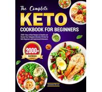 The Complete Keto Cookbook for Beginners: 2000+ Days of Keto Recipes to Simplify and Elevate Your Ketogenic Lifestyle | Perfect for Both Beginners and Experienced Enthusiasts
