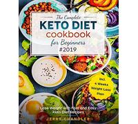 The Complete Keto Diet Cookbook for Beginners #2019: Lose Weight with Fast and Easy Keto Diet Recipes incl. 4 Weeks Weight Loss Plan